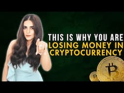 This is Why You are Losing Money in Cryptocurrency | Cryptocurrency Investment Mistakes to Avoid