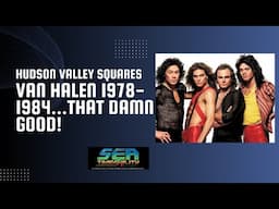 The Hudson Valley Squares: Van Halen 1978-1984...That Damn Good!