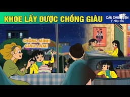 KHOE LẤY ĐƯỢC CHỒNG GIÀU - Phim hoạt hình CÂU CHUYỆN Ý NGHĨA | TRUYỆN CỔ TÍCH HAY NHẤT 2024