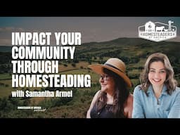 Impact Your Community Through Homesteading | Samantha Armel of Frederick County Homesteaders