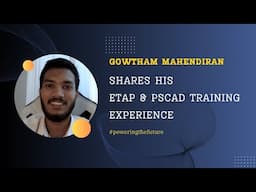 ETAP and PSCAD Training review by Gowtham Mahendiran