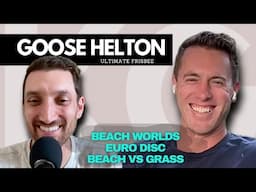 Goose Helton: Euro Disc, Beach Worlds, Grass vs Beach Ultimate Frisbee