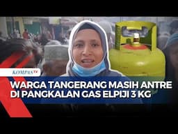 Aturan Jual Baru Dibatalkan Presiden Prabowo, Warga Tangerang Masih Cari Elpiji 3 Kg di Pangkalan