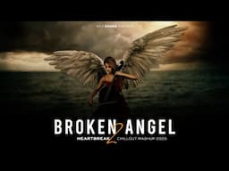 Broken Angel 2 Mashup 2025 (Vdj Shana Mashup) | Heartbreak Chillout