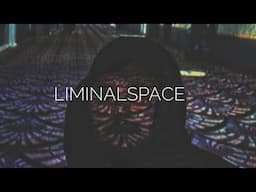 The Feeling of Liminal Spaces - [Documentary]