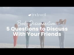 What is Body Disconnection? Plus 5 Questions to Discuss With Your Friends