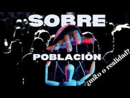 Sobrepoblación MUNDIAL | ¿Es realmente un Problema? | Este Vídeo revela lo que todo el mundo oculta