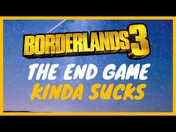 Borderlands 3 End Game Kinda Sucks - Too Many Issues....