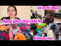 APNA GHAR CHOR RAHI HO||AB OR NAHI HOGA||BIRTHDAY VLOG||NAINA AKBAR VLOG