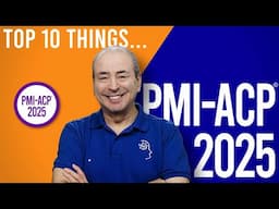 PMI-ACP: What are the Top 10 things to know about the Agile Certified Practitioner for 2025?