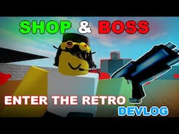 Roblox Enter The Retro DEVLOG | Shops & Bosses