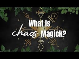 What is Chaos Magic? (Revised & Expanded)