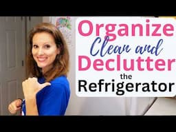 Declutter, *DEEP CLEAN* and Organize my Refrigerator with me!