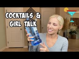 Cocktails and Coversations ~ Lets Have Some Girl Talk!