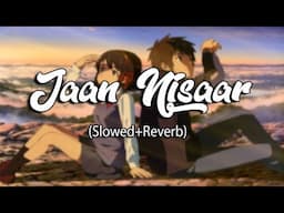 Jaan Nisaar (Slowed+Reverb) - Arjit Singh | Sushant Singh Rajput