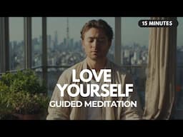 🫶 Love Yourself First: 15 Minute Guided Meditation for Radical Self-Acceptance and Self-Compassion