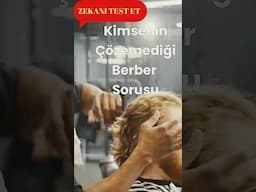 Kimse bu soruyu çözemiyor....Zekanı test et..Sizce hangi berber