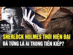 [Tâm linh] “Sherlock Holmes thời hiện đại” đã từng là ai trong tiền kiếp?