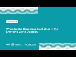 CIFP 2024 - Sesi E2 What Are the Dangerous Faultlines in the Emerging World Disorder?