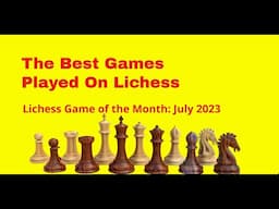 The Best Game Played On Lichess | The Art Of Trading Pieces | Lichess Game of the Month: July 23