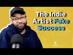 Why Independent Artists Have A False Sense Of Success