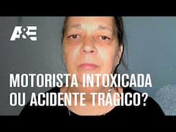 Motorista intoxicada ou acidente trágico? | ACUSADO: CULPADO OU INOCENTE? | A&E