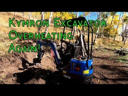 Kymron YH14 Excavator Overheating Again While Excavating Our Mountain Park