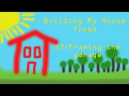 Building my House [vlogs] #27 Framing the garage