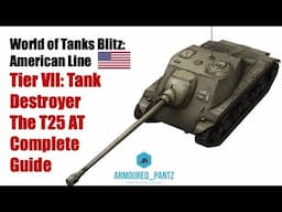 World of Tanks Blitz: The American Line - The Tier VII T25 AT Tank Destroyer Complete Guide