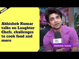 Exclusive: Abhishek Kumar talks on Laughter Chefs, challenges to cook food and more