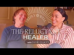 The Reluctant Healer with David Elliott