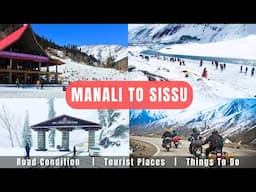 Manali To Sissu 2025 || Manali To Sissu Tourist Places , Road Condition Complete Information #sissu