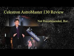 Celestron AstroMaster 130 Review - Not Recommended, But...