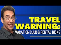 Travel Warning: Vacation Clubs & Rental Risks