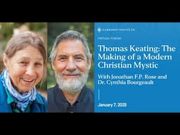 Rev. Cynthia Bourgeault & Jonathan F. P. Rose on Father Thomas Keating