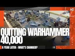 Why I LEFT Warhammer 40,000 - A Year On, What's Changed?