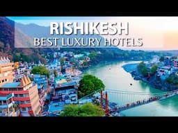 TOP 10 Best Luxury Hotels In RISHIKESH, INDIA