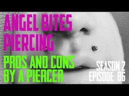 Angel Bites Piercings Pros & Cons by a Piercer S02 EP86