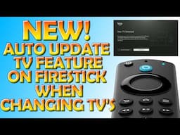 🆕 New Auto Update TV Feature On Firestick when Changing TVs! 🆕