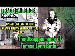 029 - The Disappearance of Teresa Lynn Butler - UPDATE - GUILT PLEA