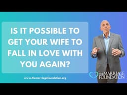 Is It Possible To Get Your Wife To Fall in Love with You Again? | Paul Friedman