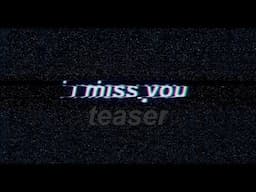 i miss you - teaser