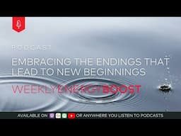 Embracing the Endings That Lead to New Beginnings | Weekly Energy Boost