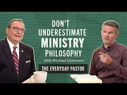 Don’t Underestimate Ministry Philosophy [The Everyday Pastor - Ep. 13]