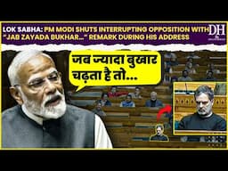 Lok Sabha: PM Modi shuts interrupting opposition with “Jab Zayada Bukhar…” remark during his address