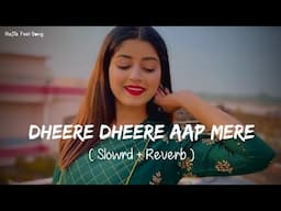 🎧Slowed and Reverb Songs | Dheere Dheere Aap Mere| RAJIB 801