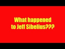 What Happened to Jeff Sibelius??? Let's Talk About What's Gone On - And the Future