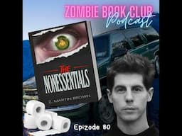 'The Non-Essentials' with Special Guest Z. Martin Brown | Zombie Book Club Ep 80