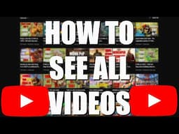 HOW to see ALL videos on a YouTube Channel