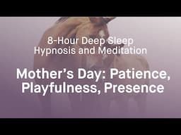 Mother's Day: Patience, Playfulness, Presence Meditation & Hypnosis